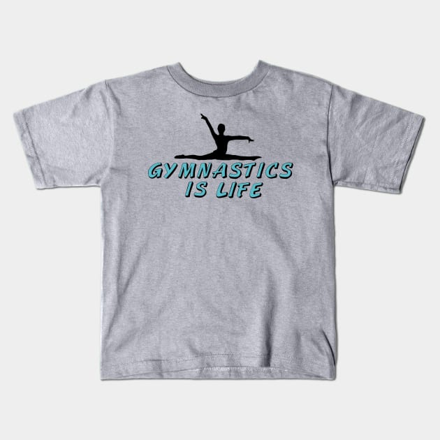 Gymnastics is Life Kids T-Shirt by epiclovedesigns